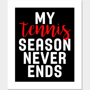 My Tennis Season Never Ends Posters and Art